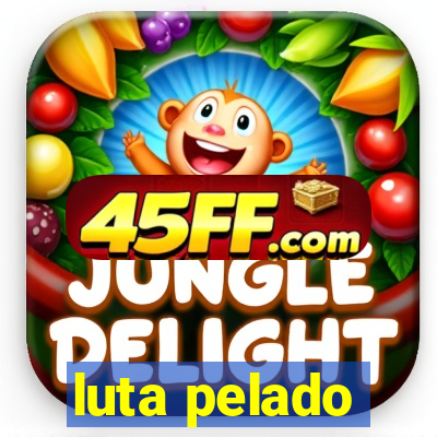 luta pelado